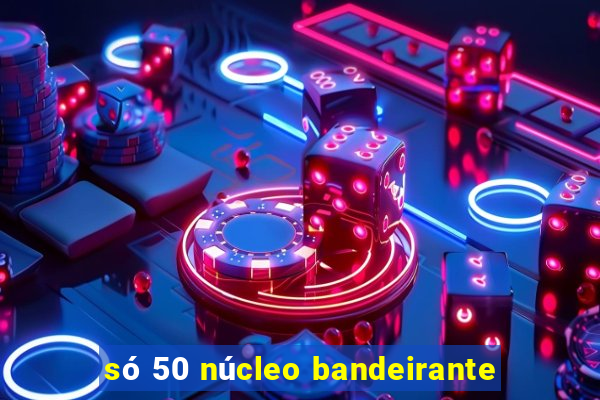 só 50 núcleo bandeirante